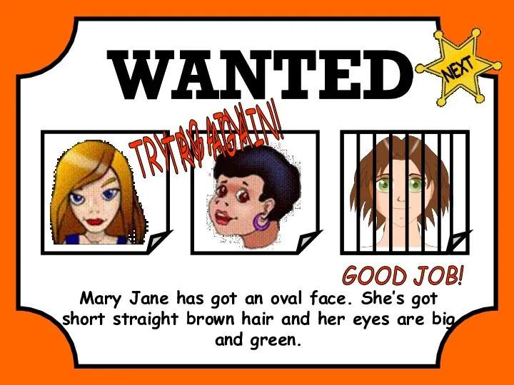WANTED Mary Jane has got an oval face. She’s got short straight