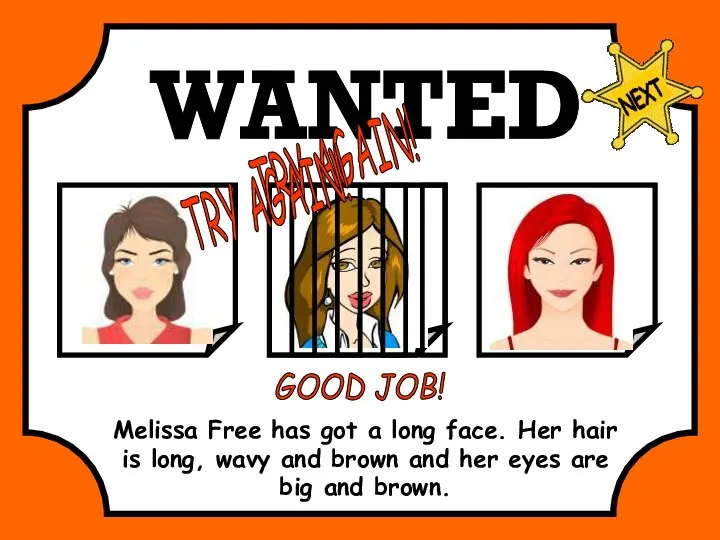 WANTED Melissa Free has got a long face. Her hair is long,