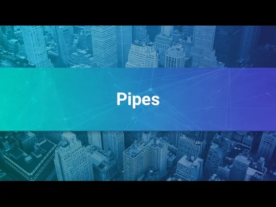 Pipes