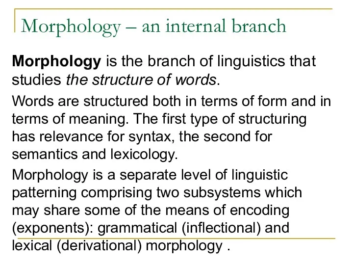 Morphology – an internal branch Morphology is the branch of linguistics that