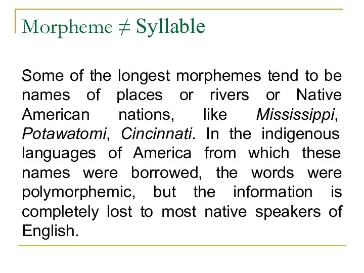 Morpheme ≠ Syllable Some of the longest morphemes tend to be names