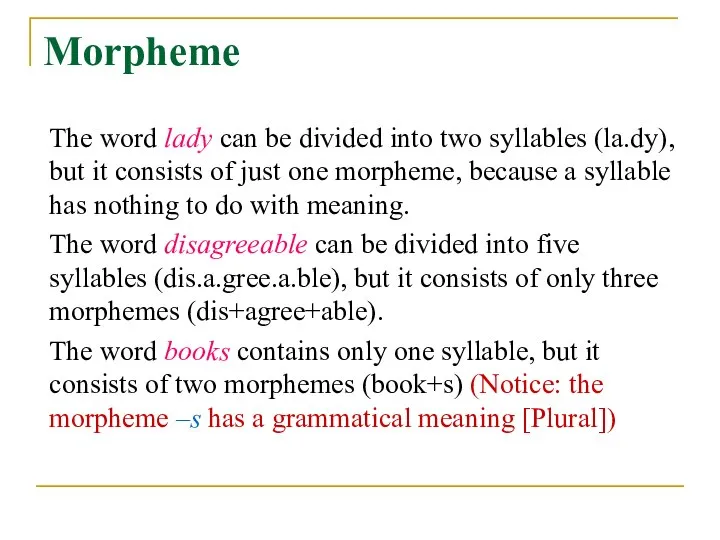 Morpheme The word lady can be divided into two syllables (la.dy), but