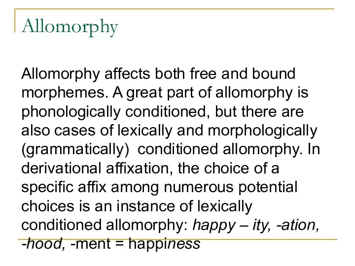 Allomorphy Allomorphy affects both free and bound morphemes. A great part of