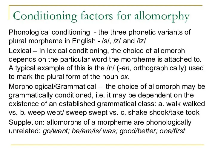 Conditioning factors for allomorphy Phonological conditioning - the three phonetic variants of