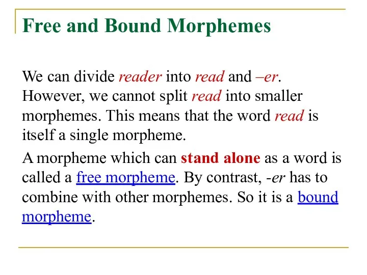 Free and Bound Morphemes We can divide reader into read and –er.