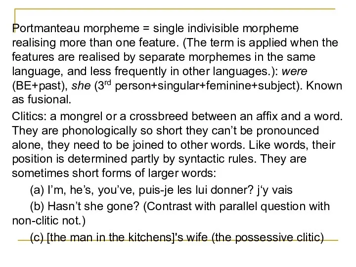 Portmanteau morpheme = single indivisible morpheme realising more than one feature. (The