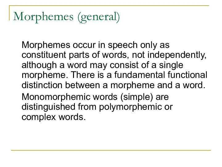 Morphemes (general) Morphemes occur in speech only as constituent parts of words,