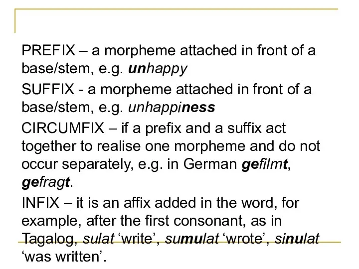 PREFIX – a morpheme attached in front of a base/stem, e.g. unhappy