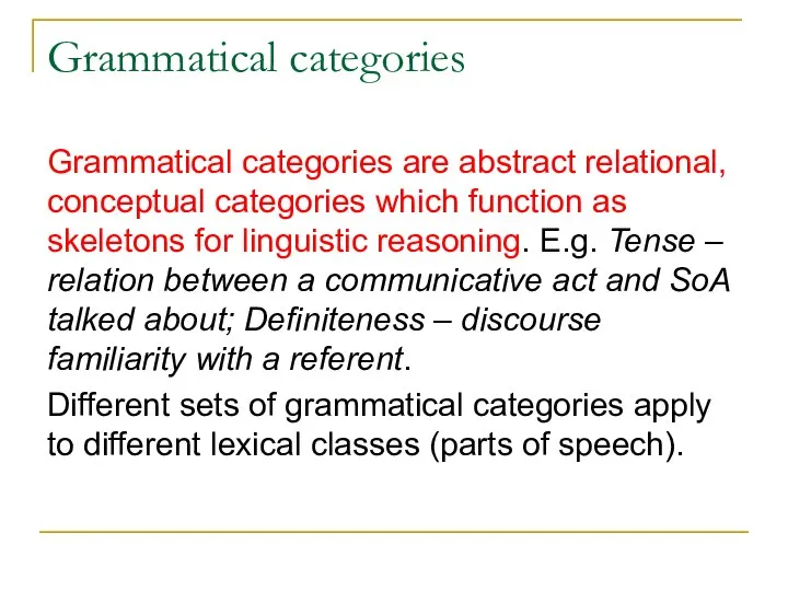 Grammatical categories Grammatical categories are abstract relational, conceptual categories which function as
