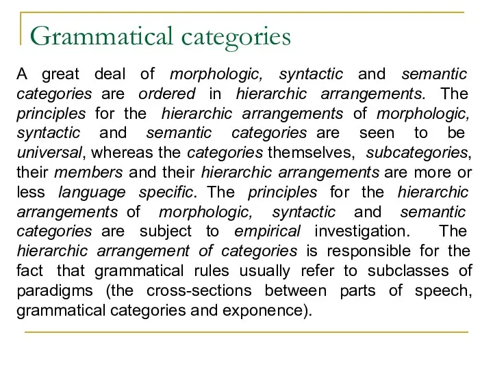 Grammatical categories A great deal of morphologic, syntactic and semantic categories are