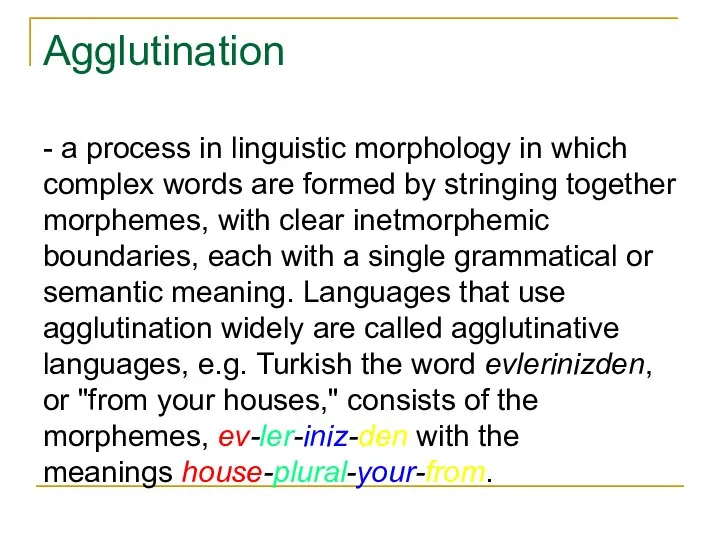 Agglutination - a process in linguistic morphology in which complex words are
