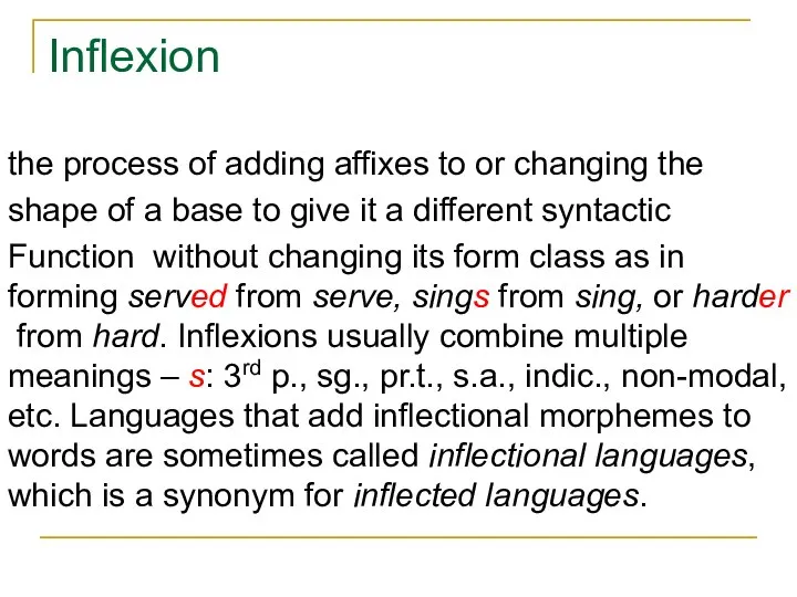 Inflexion the process of adding affixes to or changing the shape of