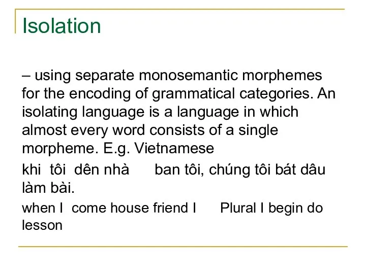 Isolation – using separate monosemantic morphemes for the encoding of grammatical categories.