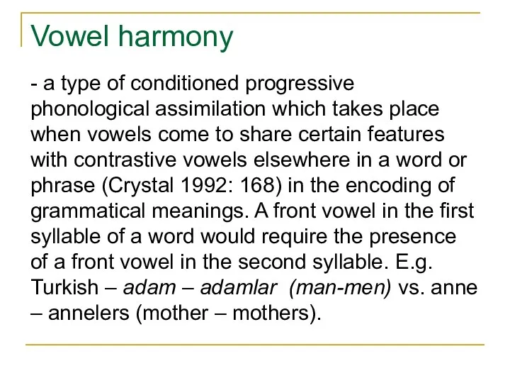 Vowel harmony - a type of conditioned progressive phonological assimilation which takes