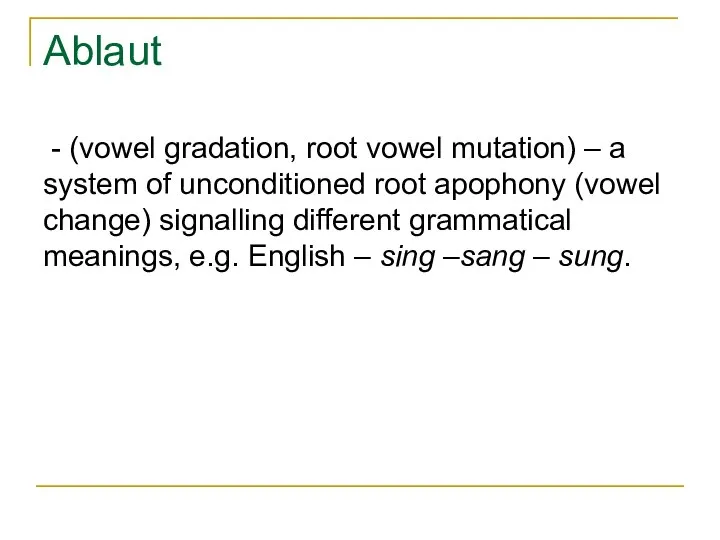 Ablaut - (vowel gradation, root vowel mutation) – a system of unconditioned