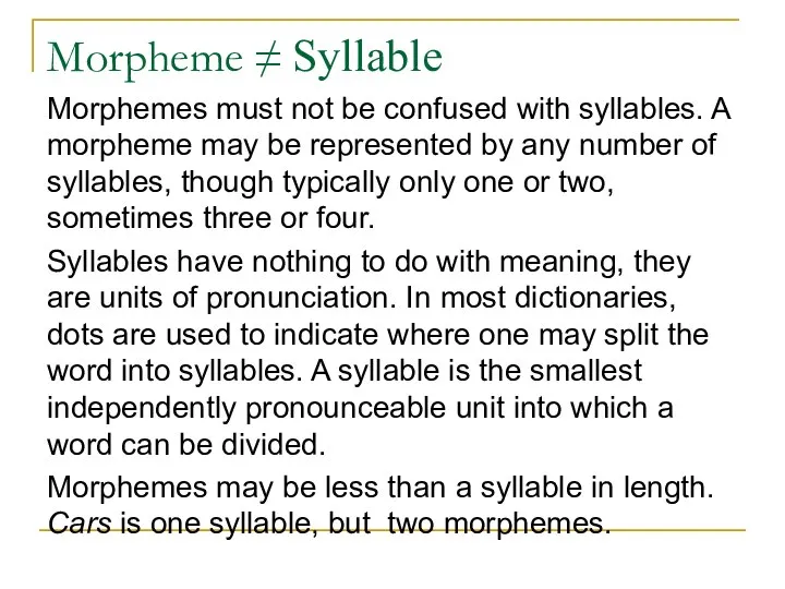 Morpheme ≠ Syllable Morphemes must not be confused with syllables. A morpheme