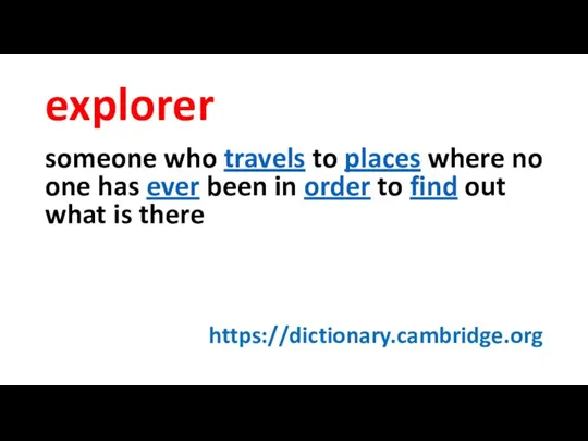 explorer someone who travels to places where no one has ever been