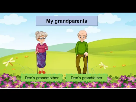 My grandparents Den’s grandmother Den’s grandfather
