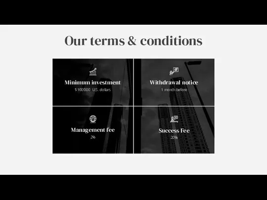 Our terms & conditions 2% Minimum investment Management fee Success Fee 20%