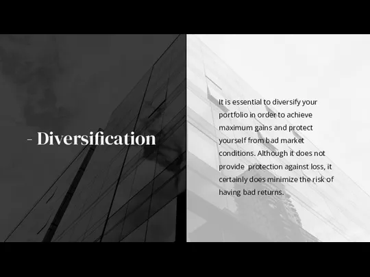 - Diversification It is essential to diversify your portfolio in order to