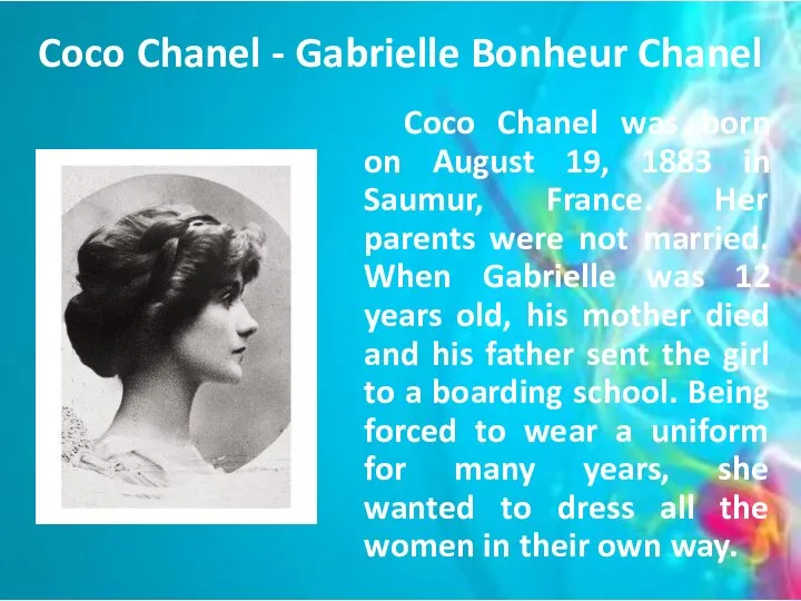 Coco Chanel - Gabrielle Bonheur Chanel Coco Chanel was born on August