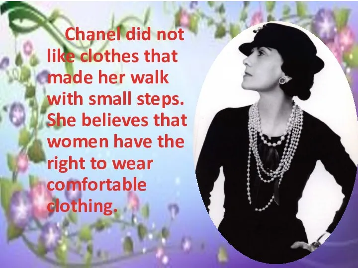 Chanel did not like clothes that made ​​her walk with small steps.