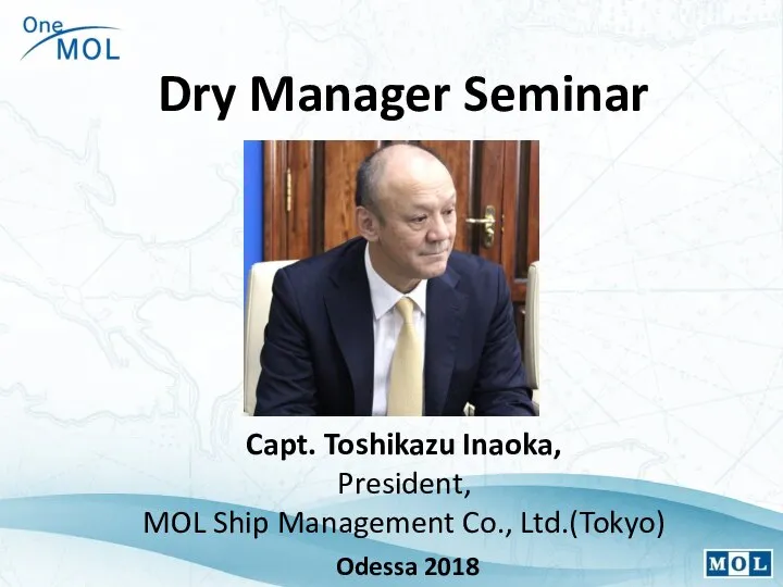 Capt. Toshikazu Inaoka, President, MOL Ship Management Co., Ltd.(Tokyo) Dry Manager Seminar Odessa 2018