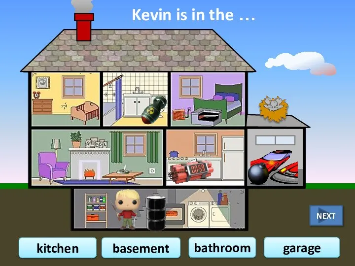 Kevin is in the … bathroom kitchen garage basement NEXT