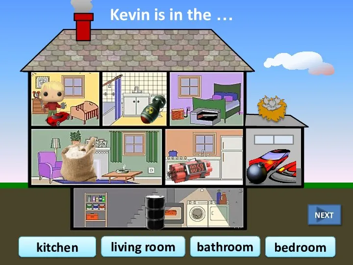 Kevin is in the … bathroom kitchen living room bedroom NEXT