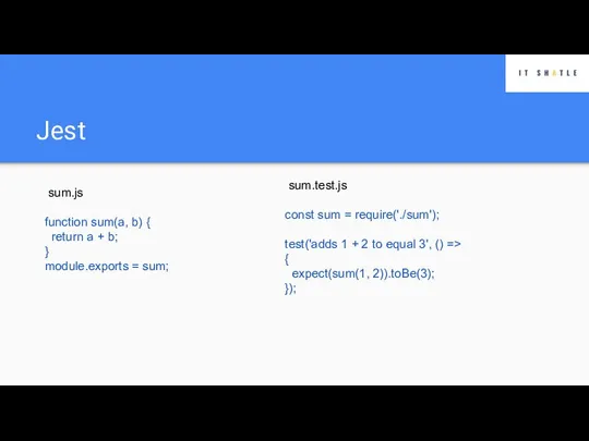 Jest sum.test.js const sum = require('./sum'); test('adds 1 + 2 to equal