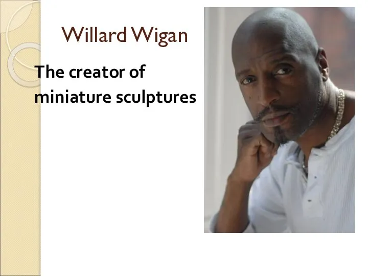 Willard Wigan The creator of miniature sculptures