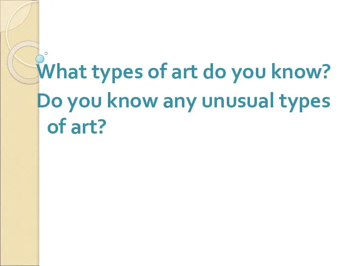 What types of art do you know? Do you know any unusual types of art?