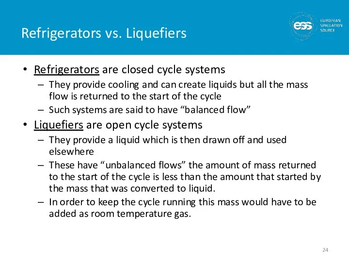 Refrigerators vs. Liquefiers Refrigerators are closed cycle systems They provide cooling and