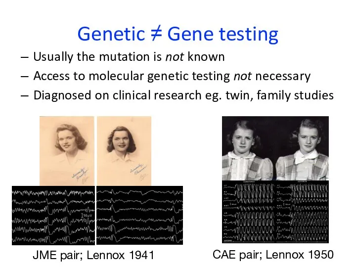 Genetic ≠ Gene testing Usually the mutation is not known Access to