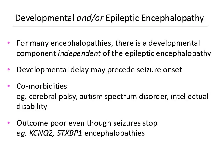 Developmental and/or Epileptic Encephalopathy For many encephalopathies, there is a developmental component