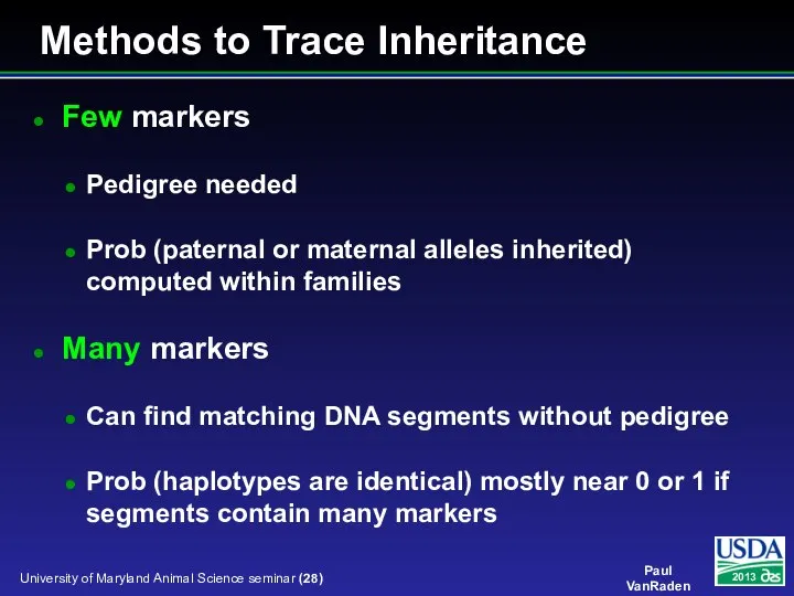 Methods to Trace Inheritance Few markers Pedigree needed Prob (paternal or maternal