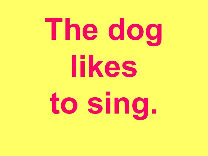 The dog likes to sing.