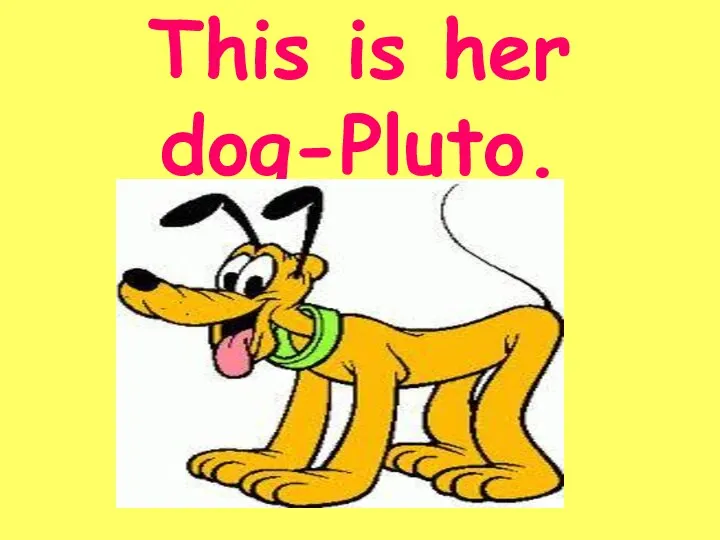 This is her dog-Pluto.