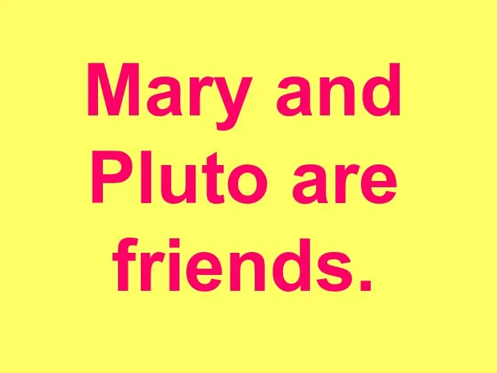 Mary and Pluto are friends.
