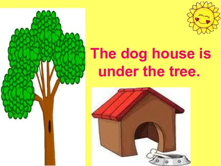 The dog house is under the tree.