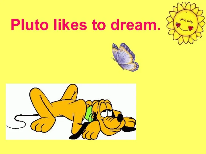 Pluto likes to dream.