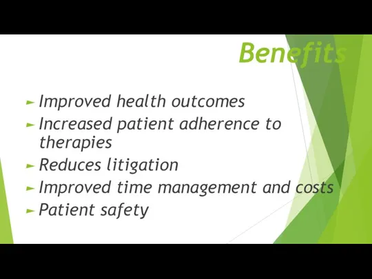 Benefits Improved health outcomes Increased patient adherence to therapies Reduces litigation Improved