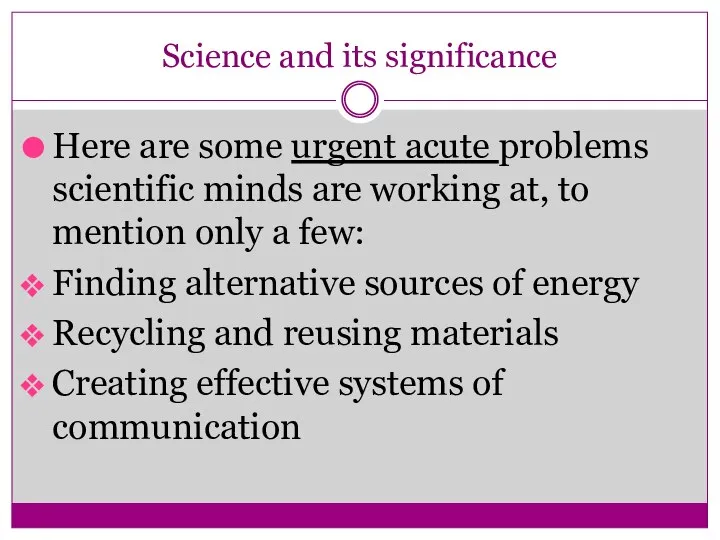Science and its significance Here are some urgent acute problems scientific minds
