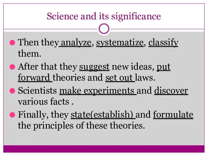 Science and its significance Then they analyze, systematize, classify them. After that