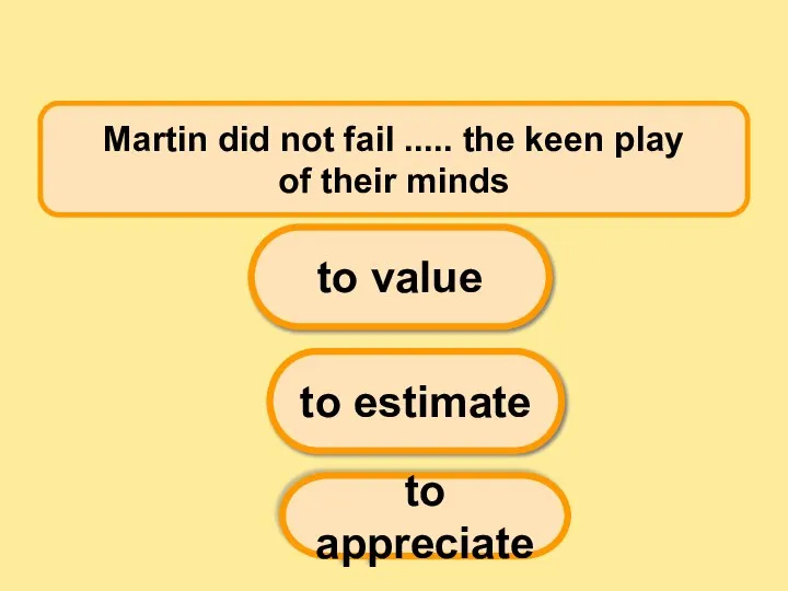 Martin did not fail ..... the keen play of their minds to