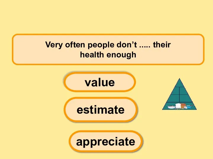 Very often people don’t ..... their health enough estimate value appreciate