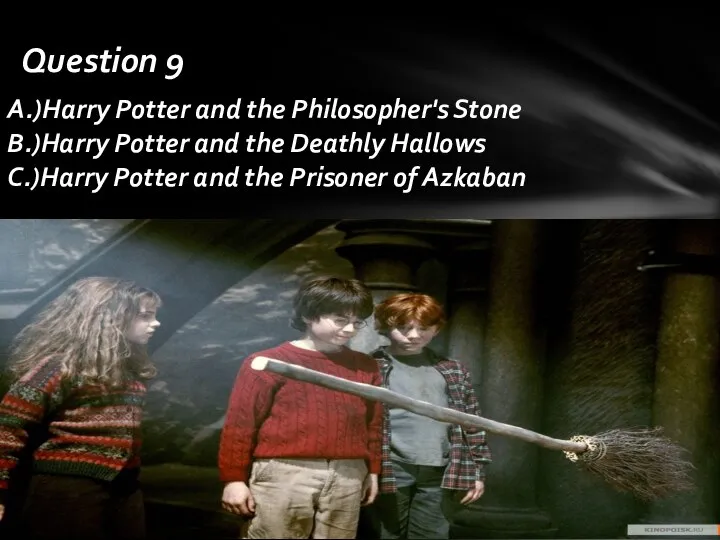 A.)Harry Potter and the Philosopher's Stone B.)Harry Potter and the Deathly Hallows