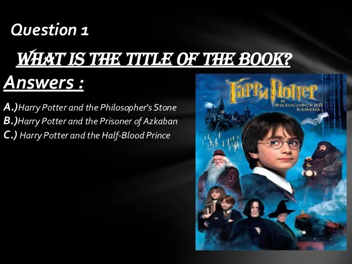Answers : A.)Harry Potter and the Philosopher's Stone B.)Harry Potter and the