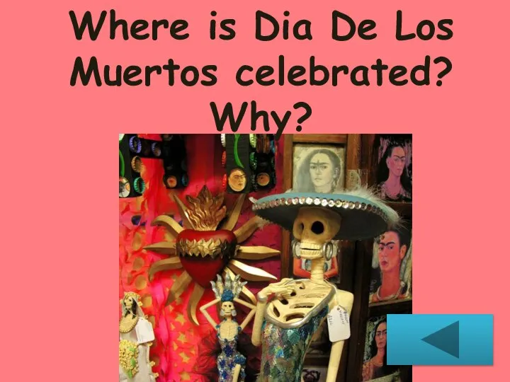 Where is Dia De Los Muertos celebrated? Why?