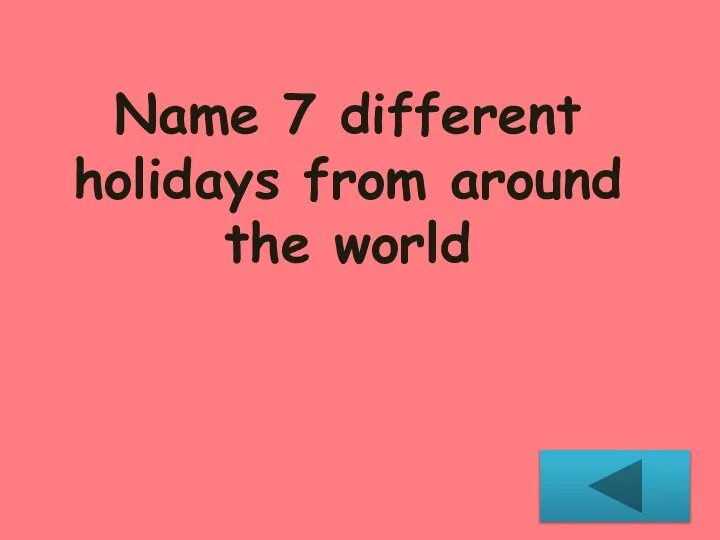 Name 7 different holidays from around the world